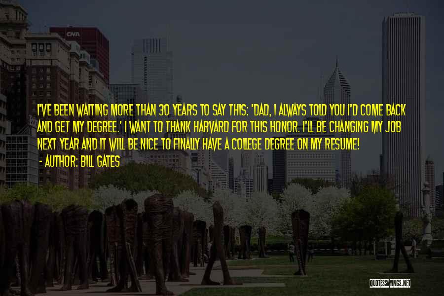 Bill Gates Quotes: I've Been Waiting More Than 30 Years To Say This: 'dad, I Always Told You I'd Come Back And Get