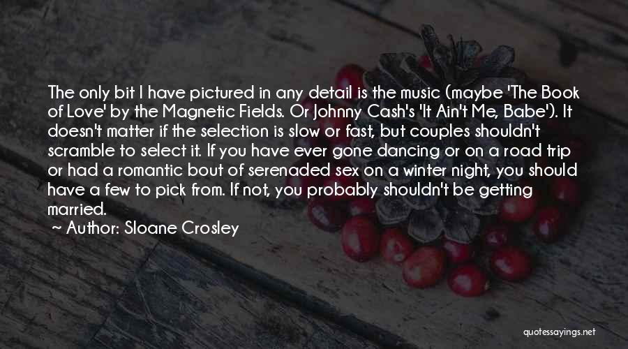 Sloane Crosley Quotes: The Only Bit I Have Pictured In Any Detail Is The Music (maybe 'the Book Of Love' By The Magnetic