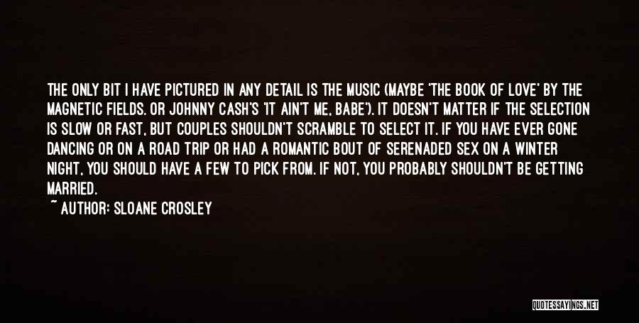 Sloane Crosley Quotes: The Only Bit I Have Pictured In Any Detail Is The Music (maybe 'the Book Of Love' By The Magnetic