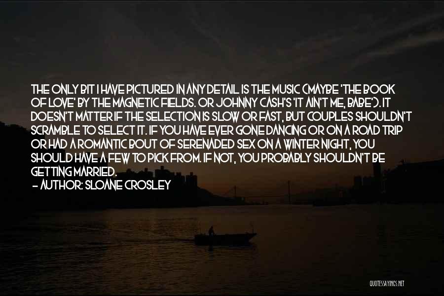 Sloane Crosley Quotes: The Only Bit I Have Pictured In Any Detail Is The Music (maybe 'the Book Of Love' By The Magnetic