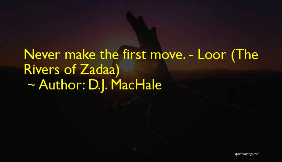 D.J. MacHale Quotes: Never Make The First Move. - Loor (the Rivers Of Zadaa)