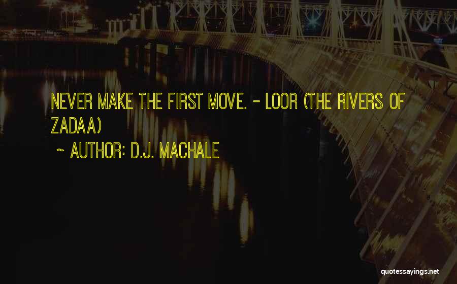 D.J. MacHale Quotes: Never Make The First Move. - Loor (the Rivers Of Zadaa)