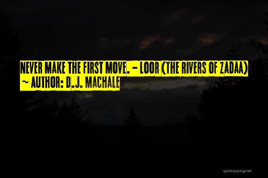 D.J. MacHale Quotes: Never Make The First Move. - Loor (the Rivers Of Zadaa)
