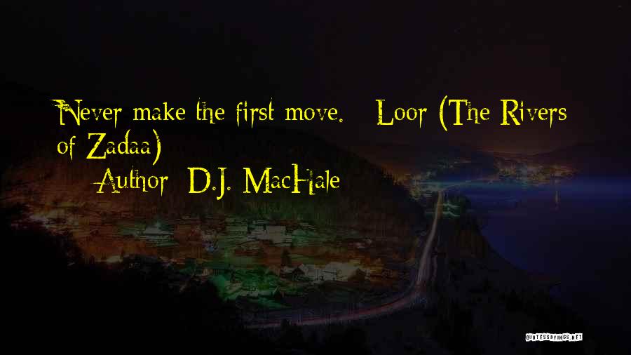 D.J. MacHale Quotes: Never Make The First Move. - Loor (the Rivers Of Zadaa)