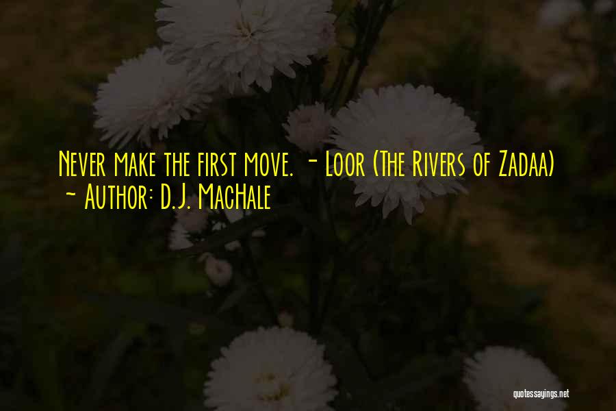 D.J. MacHale Quotes: Never Make The First Move. - Loor (the Rivers Of Zadaa)