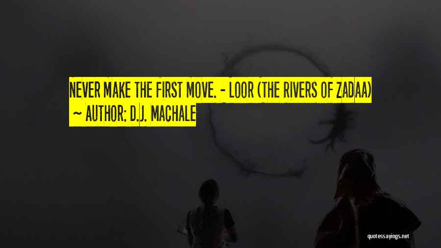D.J. MacHale Quotes: Never Make The First Move. - Loor (the Rivers Of Zadaa)