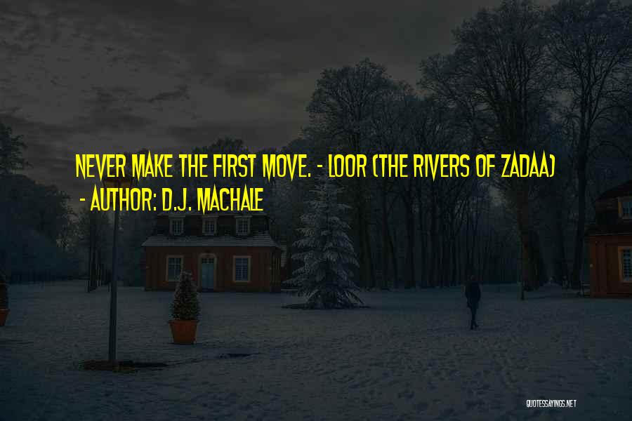 D.J. MacHale Quotes: Never Make The First Move. - Loor (the Rivers Of Zadaa)