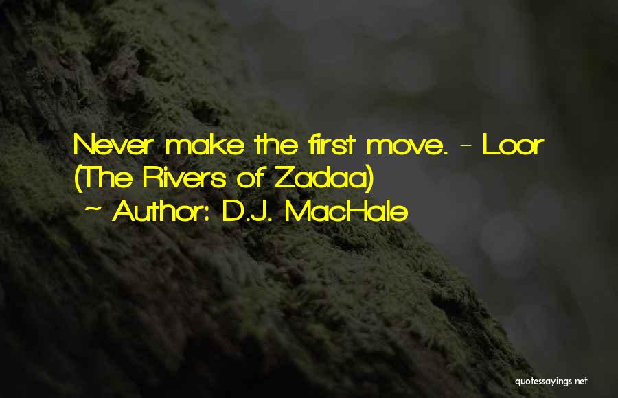 D.J. MacHale Quotes: Never Make The First Move. - Loor (the Rivers Of Zadaa)