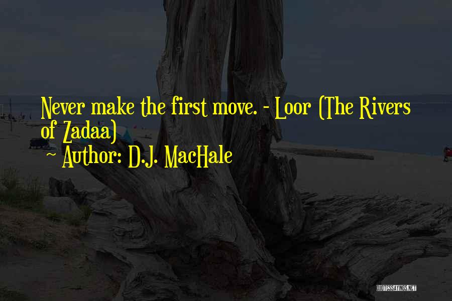 D.J. MacHale Quotes: Never Make The First Move. - Loor (the Rivers Of Zadaa)