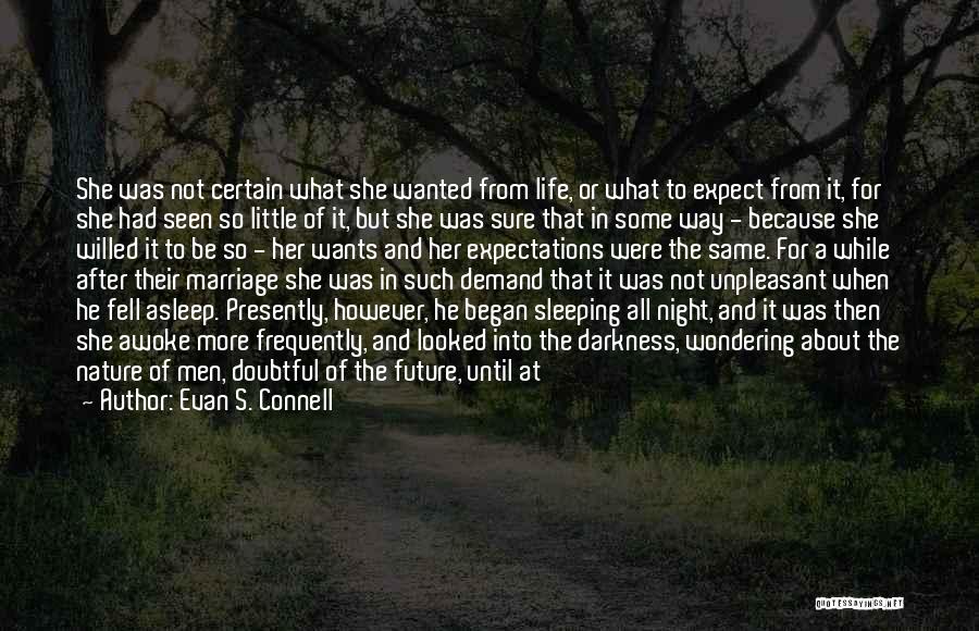 Evan S. Connell Quotes: She Was Not Certain What She Wanted From Life, Or What To Expect From It, For She Had Seen So