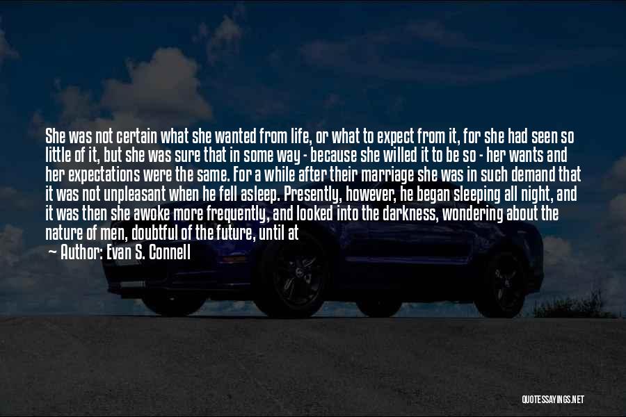 Evan S. Connell Quotes: She Was Not Certain What She Wanted From Life, Or What To Expect From It, For She Had Seen So