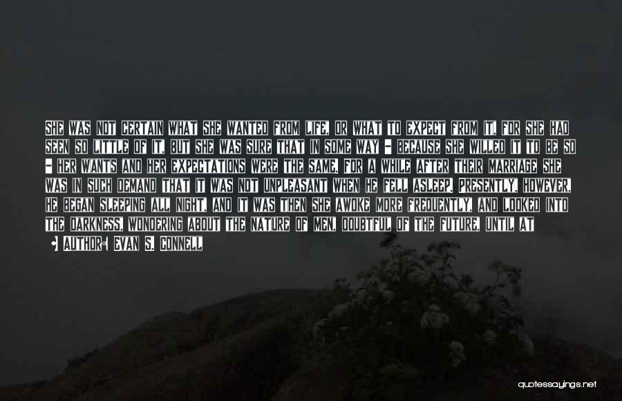 Evan S. Connell Quotes: She Was Not Certain What She Wanted From Life, Or What To Expect From It, For She Had Seen So