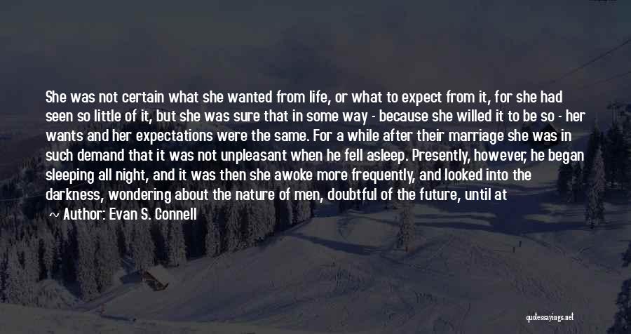 Evan S. Connell Quotes: She Was Not Certain What She Wanted From Life, Or What To Expect From It, For She Had Seen So