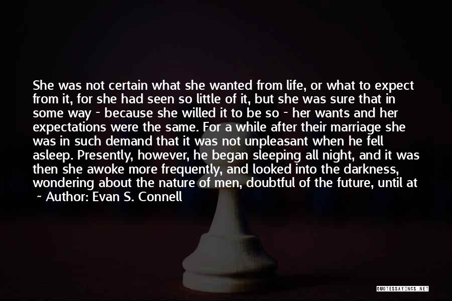 Evan S. Connell Quotes: She Was Not Certain What She Wanted From Life, Or What To Expect From It, For She Had Seen So