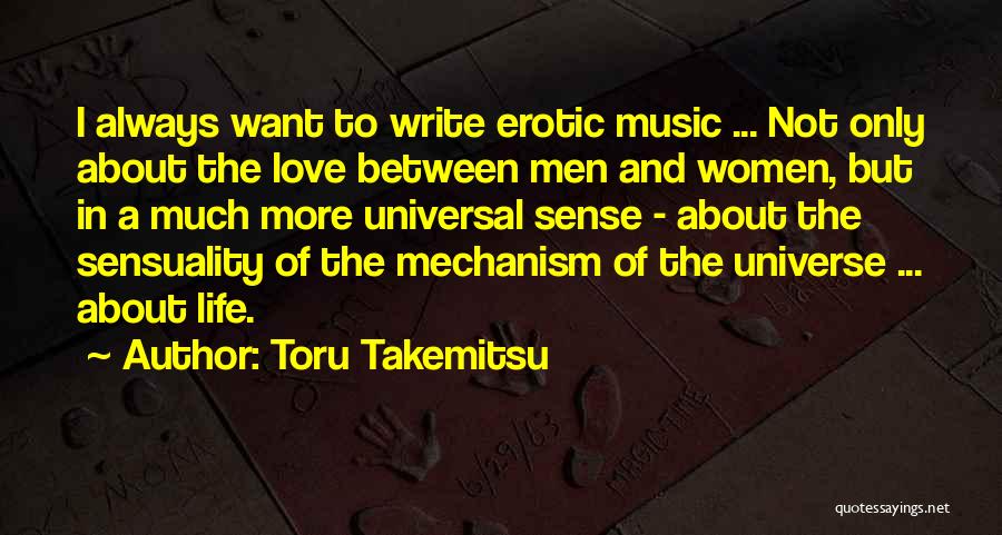 Toru Takemitsu Quotes: I Always Want To Write Erotic Music ... Not Only About The Love Between Men And Women, But In A