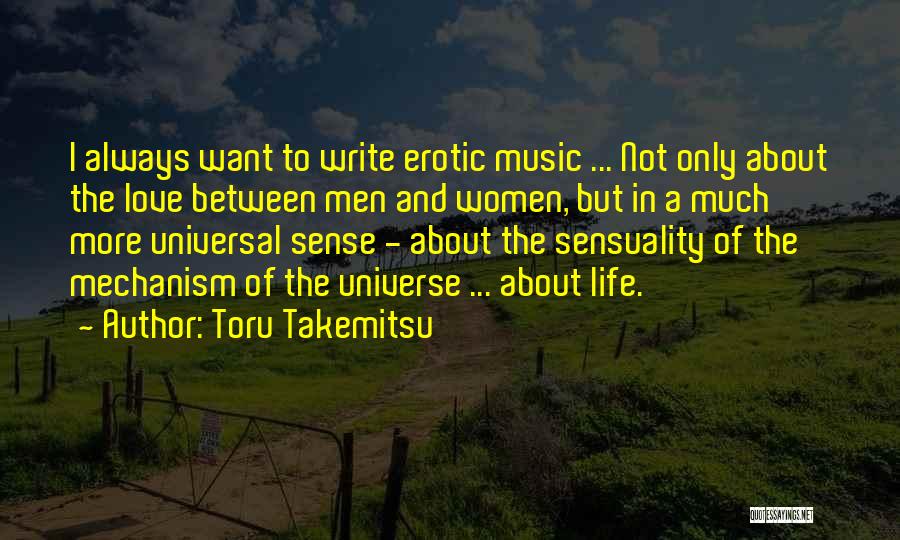 Toru Takemitsu Quotes: I Always Want To Write Erotic Music ... Not Only About The Love Between Men And Women, But In A