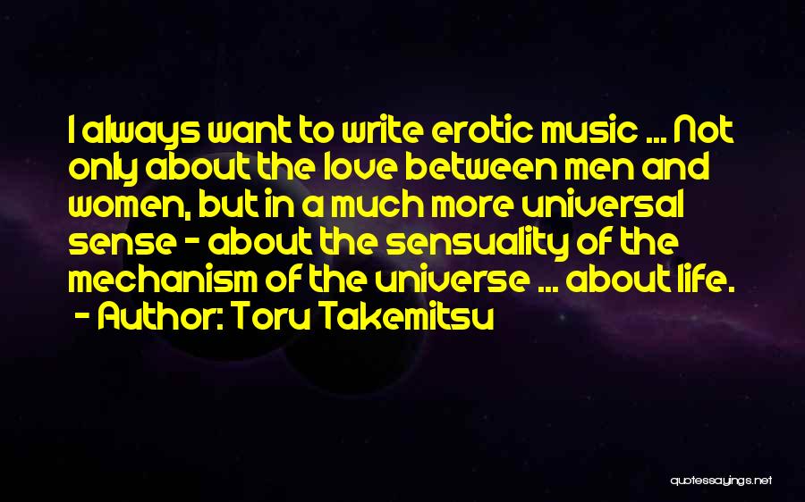 Toru Takemitsu Quotes: I Always Want To Write Erotic Music ... Not Only About The Love Between Men And Women, But In A