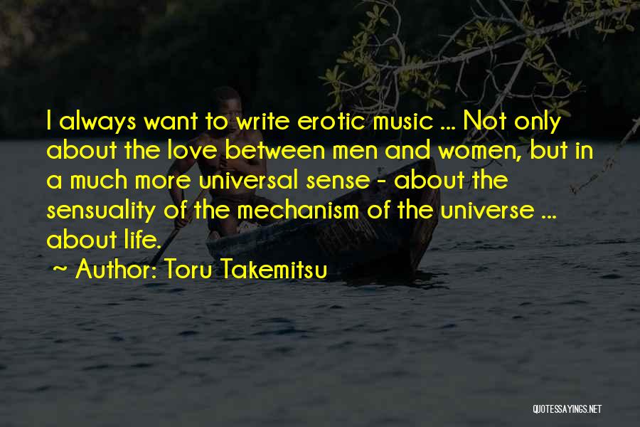 Toru Takemitsu Quotes: I Always Want To Write Erotic Music ... Not Only About The Love Between Men And Women, But In A