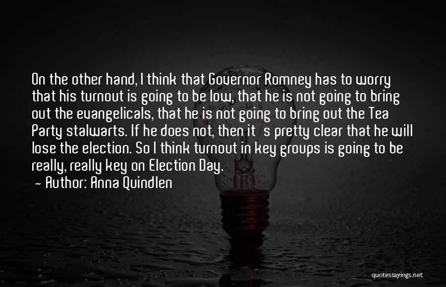 Anna Quindlen Quotes: On The Other Hand, I Think That Governor Romney Has To Worry That His Turnout Is Going To Be Low,