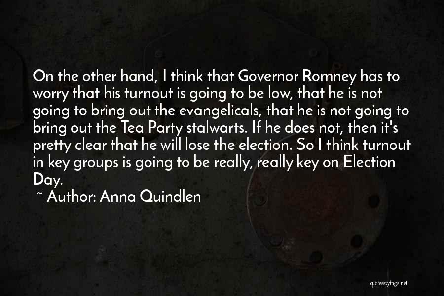 Anna Quindlen Quotes: On The Other Hand, I Think That Governor Romney Has To Worry That His Turnout Is Going To Be Low,