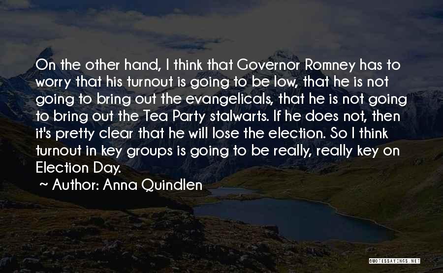 Anna Quindlen Quotes: On The Other Hand, I Think That Governor Romney Has To Worry That His Turnout Is Going To Be Low,