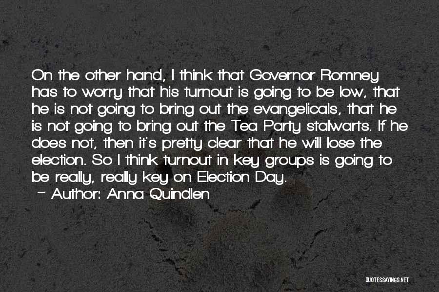 Anna Quindlen Quotes: On The Other Hand, I Think That Governor Romney Has To Worry That His Turnout Is Going To Be Low,