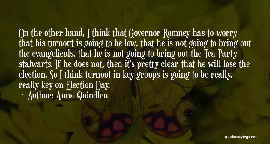 Anna Quindlen Quotes: On The Other Hand, I Think That Governor Romney Has To Worry That His Turnout Is Going To Be Low,