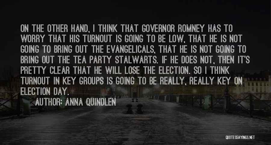 Anna Quindlen Quotes: On The Other Hand, I Think That Governor Romney Has To Worry That His Turnout Is Going To Be Low,