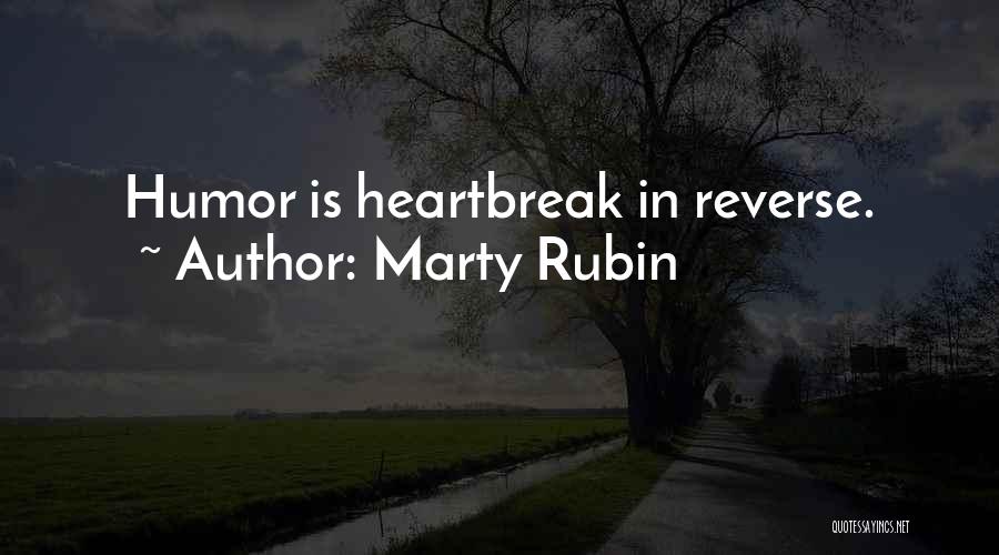 Marty Rubin Quotes: Humor Is Heartbreak In Reverse.