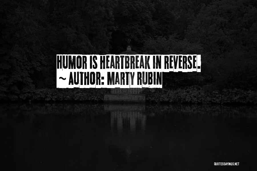 Marty Rubin Quotes: Humor Is Heartbreak In Reverse.