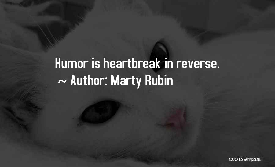 Marty Rubin Quotes: Humor Is Heartbreak In Reverse.