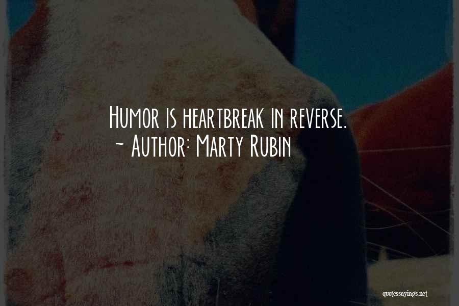 Marty Rubin Quotes: Humor Is Heartbreak In Reverse.