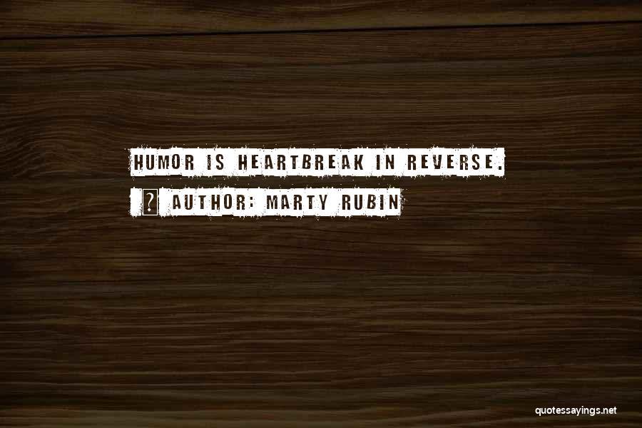 Marty Rubin Quotes: Humor Is Heartbreak In Reverse.