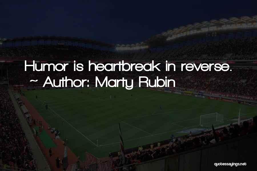 Marty Rubin Quotes: Humor Is Heartbreak In Reverse.