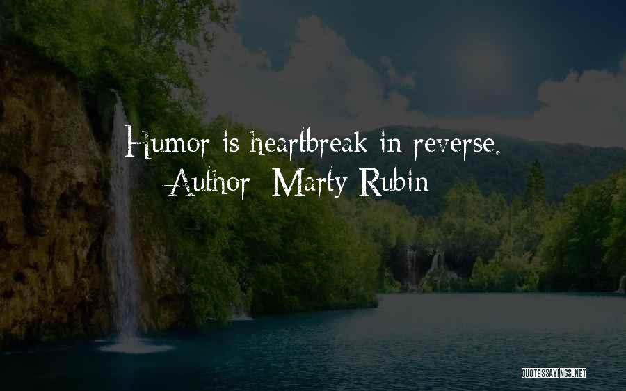 Marty Rubin Quotes: Humor Is Heartbreak In Reverse.