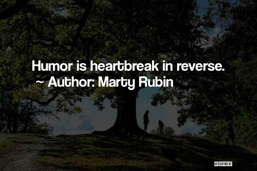 Marty Rubin Quotes: Humor Is Heartbreak In Reverse.