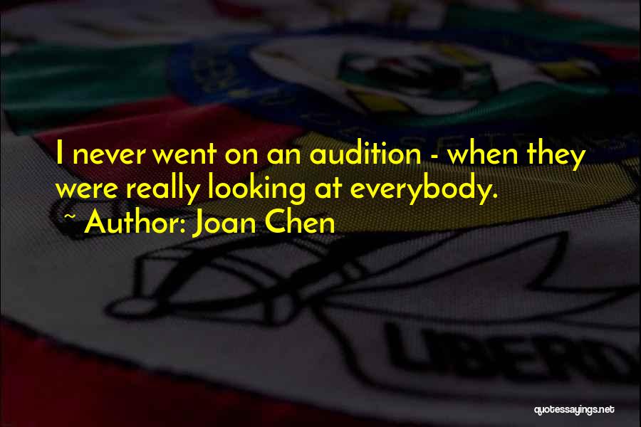 Joan Chen Quotes: I Never Went On An Audition - When They Were Really Looking At Everybody.