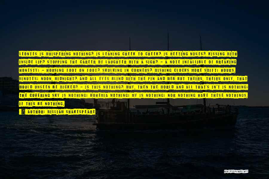 William Shakespeare Quotes: Leontes Is Whispering Nothing? Is Leaning Cheek To Cheek? Is Meeting Noses? Kissing With Inside Lip? Stopping The Career Of