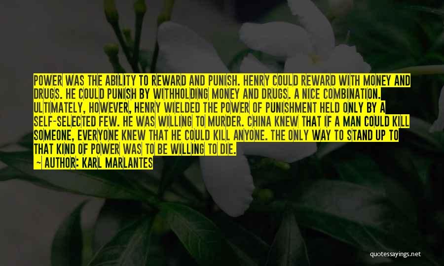 Karl Marlantes Quotes: Power Was The Ability To Reward And Punish. Henry Could Reward With Money And Drugs. He Could Punish By Withholding