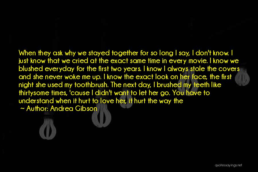 Andrea Gibson Quotes: When They Ask Why We Stayed Together For So Long I Say, I Don't Know. I Just Know That We