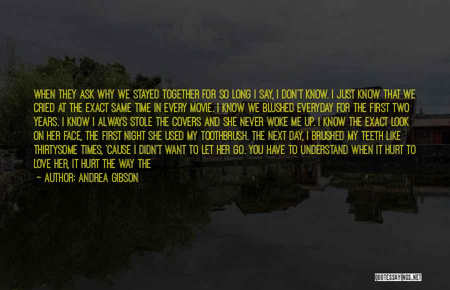 Andrea Gibson Quotes: When They Ask Why We Stayed Together For So Long I Say, I Don't Know. I Just Know That We