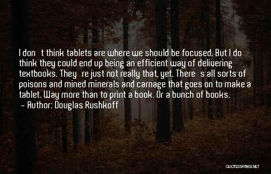 Douglas Rushkoff Quotes: I Don't Think Tablets Are Where We Should Be Focused. But I Do Think They Could End Up Being An