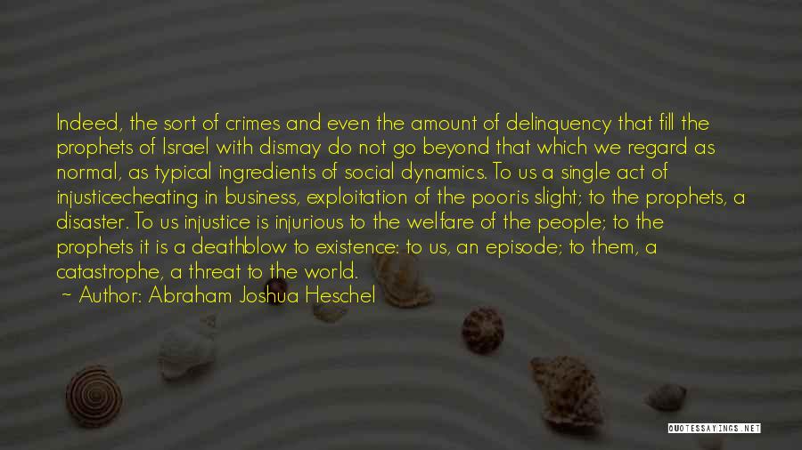 Abraham Joshua Heschel Quotes: Indeed, The Sort Of Crimes And Even The Amount Of Delinquency That Fill The Prophets Of Israel With Dismay Do