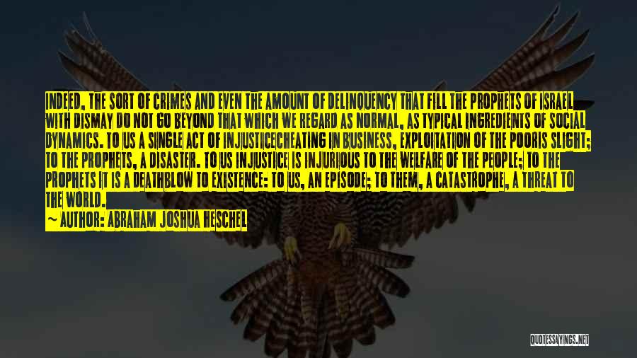 Abraham Joshua Heschel Quotes: Indeed, The Sort Of Crimes And Even The Amount Of Delinquency That Fill The Prophets Of Israel With Dismay Do