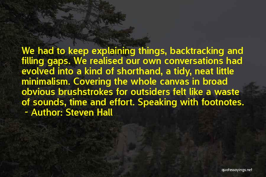 Steven Hall Quotes: We Had To Keep Explaining Things, Backtracking And Filling Gaps. We Realised Our Own Conversations Had Evolved Into A Kind