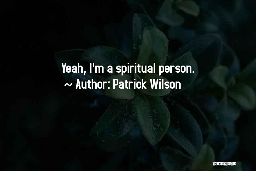 Patrick Wilson Quotes: Yeah, I'm A Spiritual Person.
