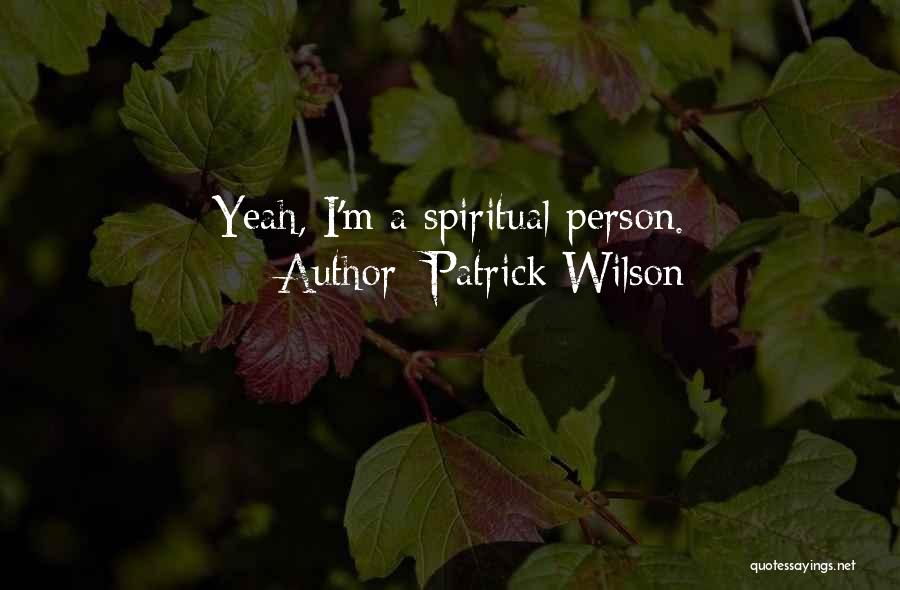 Patrick Wilson Quotes: Yeah, I'm A Spiritual Person.