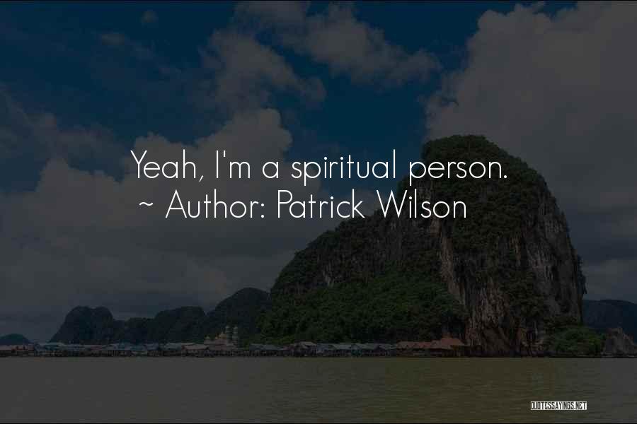 Patrick Wilson Quotes: Yeah, I'm A Spiritual Person.