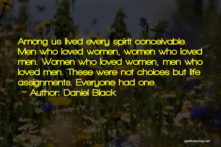 Daniel Black Quotes: Among Us Lived Every Spirit Conceivable. Men Who Loved Women, Women Who Loved Men. Women Who Loved Women, Men Who