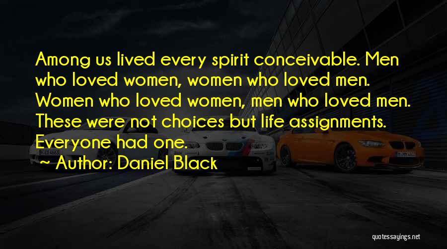 Daniel Black Quotes: Among Us Lived Every Spirit Conceivable. Men Who Loved Women, Women Who Loved Men. Women Who Loved Women, Men Who